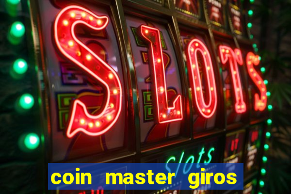 coin master giros gratis toda hora